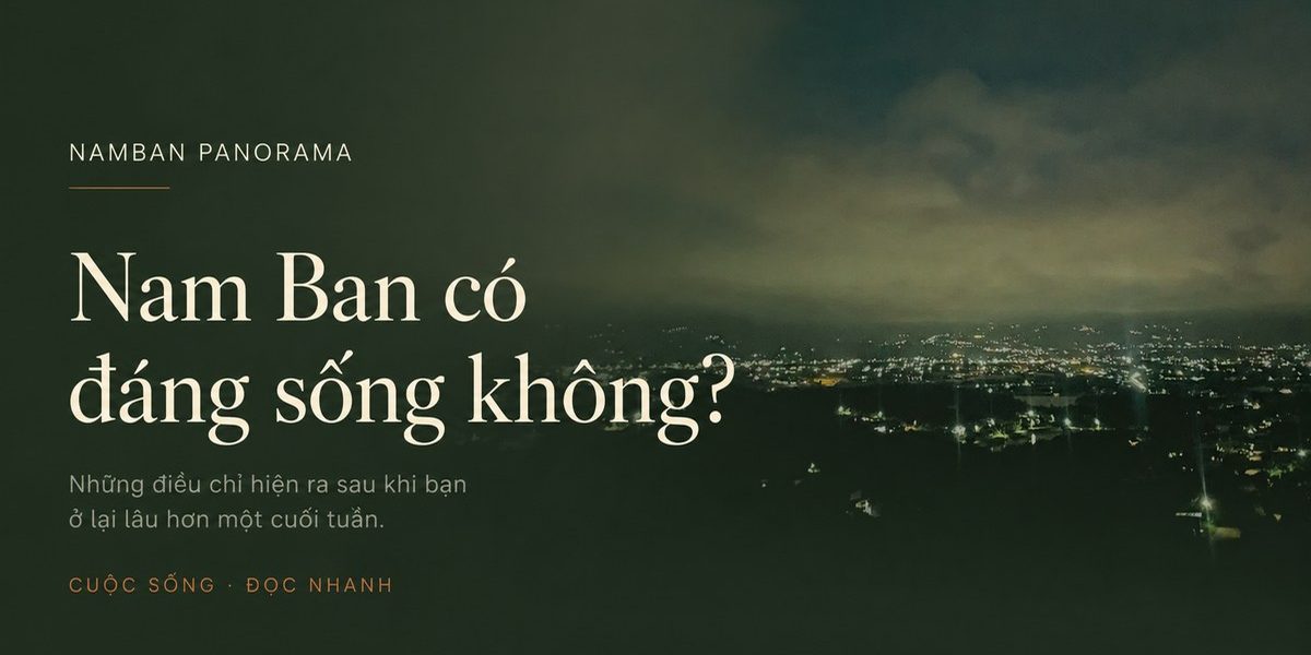 Sống Ở Nam Ban Thực Tế: Chi Phí, Trường Học, Internet, Điện Nước 2026
