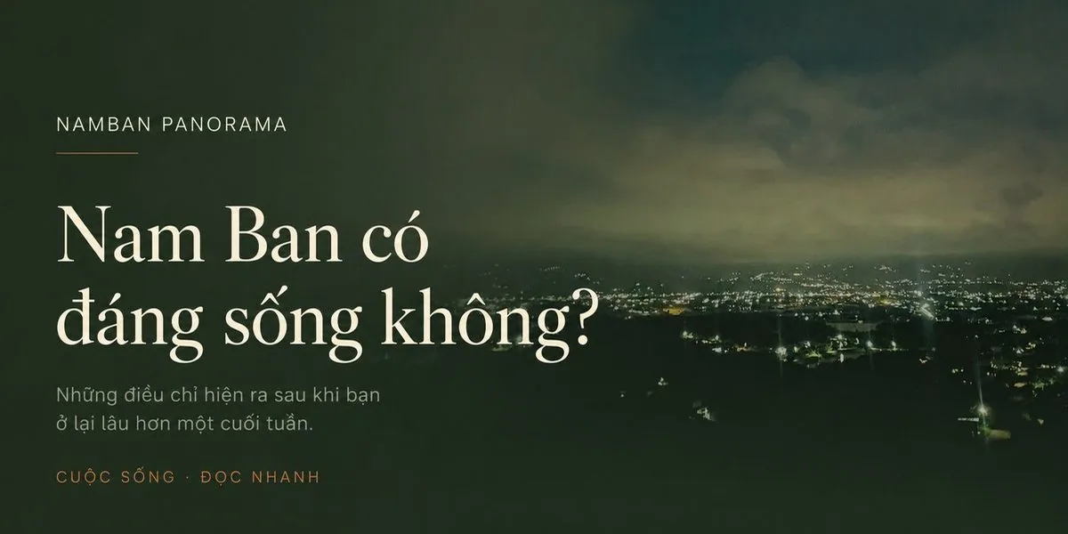 Sống Ở Nam Ban Thực Tế: Chi Phí, Trường Học, Internet, Điện Nước 2026